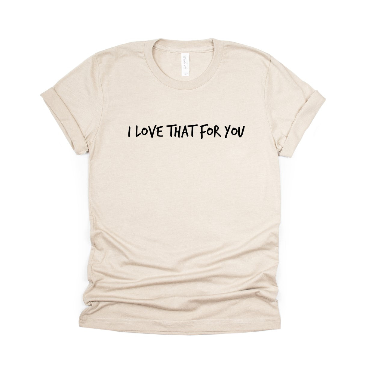 i love that for you t-shirt