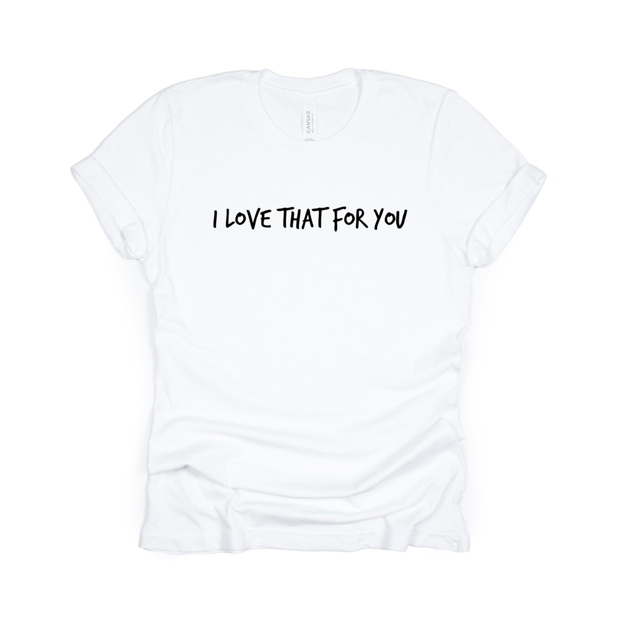 i love that for you t-shirt