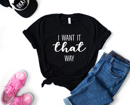I want it that way tee