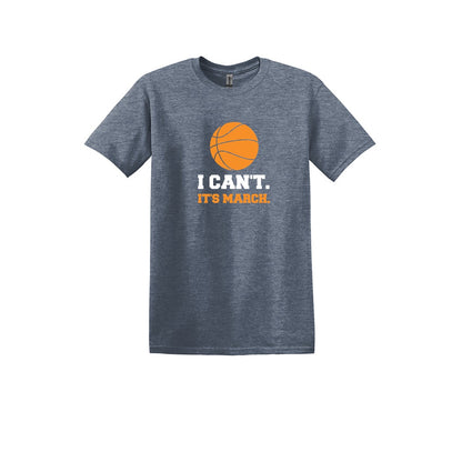 I CAN'T.  IT'S MARCH.  -  March Madness Adult Unisex T-shirt