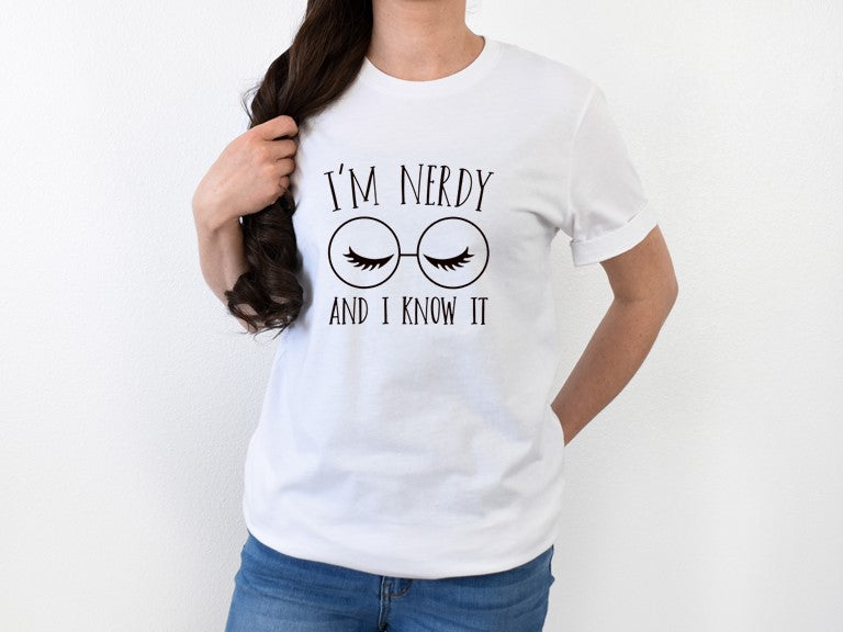 Nerdy and I know it - Tee or Sweatshirt