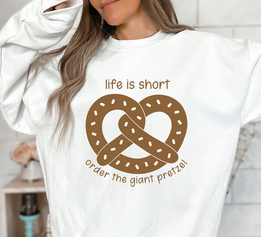 Life is short.  Order the Giant Pretzel! - Tee or Sweatshirt