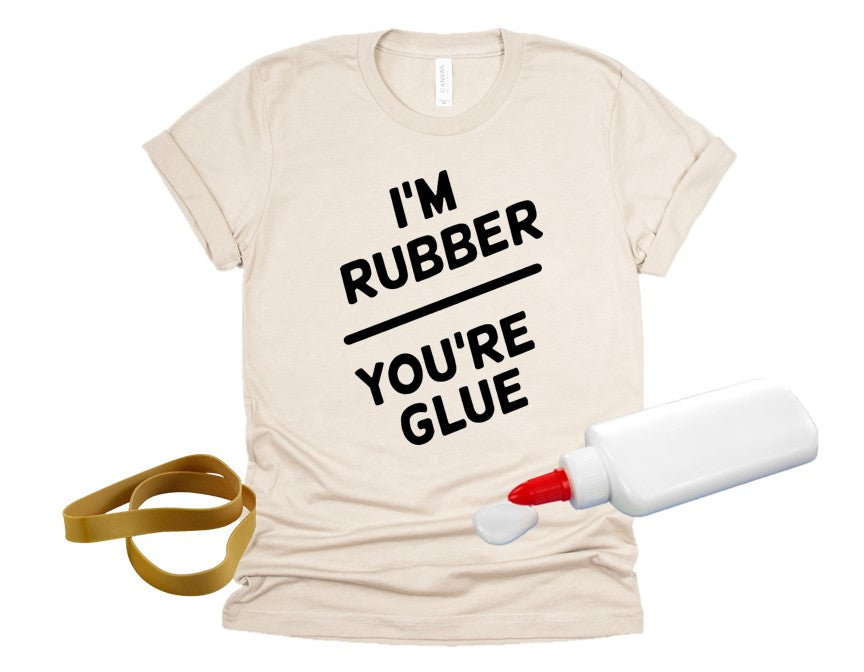 I'm rubber...you're glue Tee