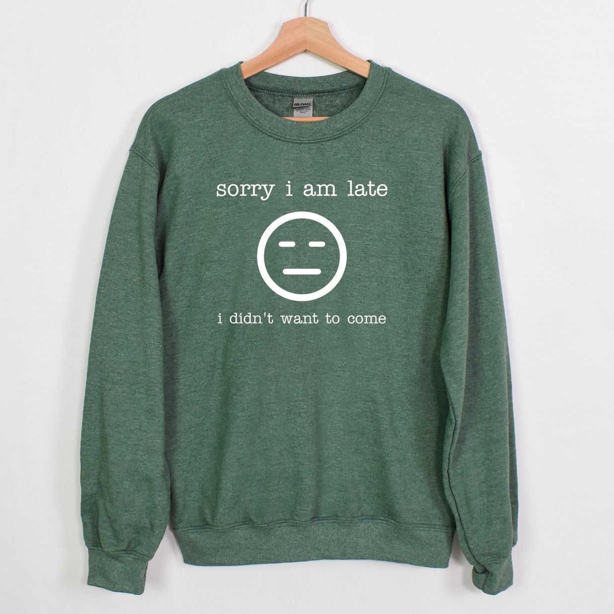 sorry i am late.  i didn't want to come. - Crewneck Sweatshirt