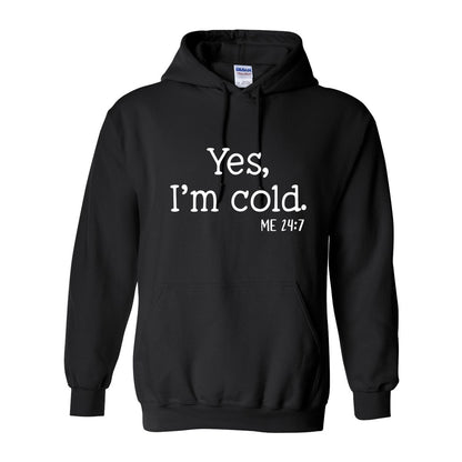 Yes, I'm Cold.  24/7 Tee or Sweatshirt