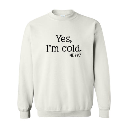 Yes, I'm Cold.  24/7 Tee or Sweatshirt